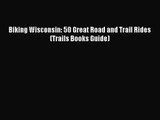 [PDF Download] Biking Wisconsin: 50 Great Road and Trail Rides (Trails Books Guide) [Read]