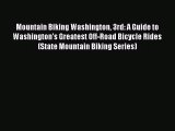 [PDF Download] Mountain Biking Washington 3rd: A Guide to Washington's Greatest Off-Road Bicycle
