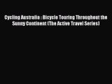 [PDF Download] Cycling Australia : Bicycle Touring Throughout the Sunny Continent (The Active