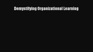 Read Demystifying Organizational Learning PDF Free