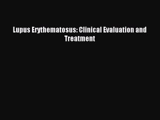 Download Video: Lupus Erythematosus: Clinical Evaluation and Treatment [Download] Online