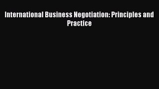 Download International Business Negotiation: Principles and Practice Ebook Online