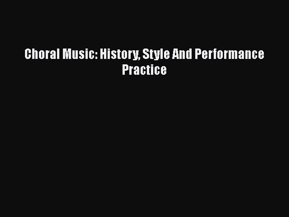 [PDF Download] Choral Music: History Style And Performance Practice [PDF] Full Ebook
