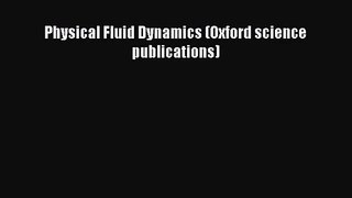 Download Physical Fluid Dynamics (Oxford science publications) PDF Free