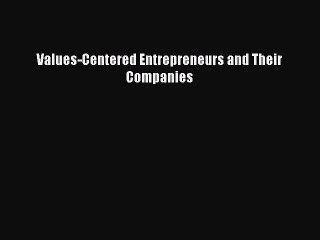 Read Values-Centered Entrepreneurs and Their Companies PDF Online