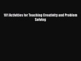 Read 101 Activities for Teaching Creativity and Problem Solving PDF Free