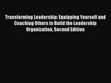 Download Transforming Leadership: Equipping Yourself and Coaching Others to Build the Leadership