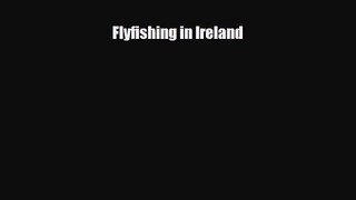 [PDF Download] Flyfishing in Ireland [Read] Online