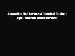 [PDF Download] Australian Fish Farmer: A Practical Guide to Aquaculture (Landlinks Press) [PDF]