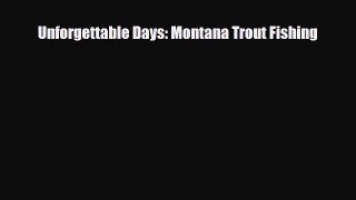 [PDF Download] Unforgettable Days: Montana Trout Fishing [PDF] Full Ebook