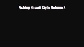 [PDF Download] Fishing Hawaii Style Volume 3 [Read] Full Ebook