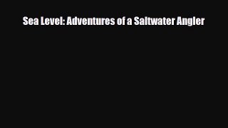 [PDF Download] Sea Level: Adventures of a Saltwater Angler [Read] Online