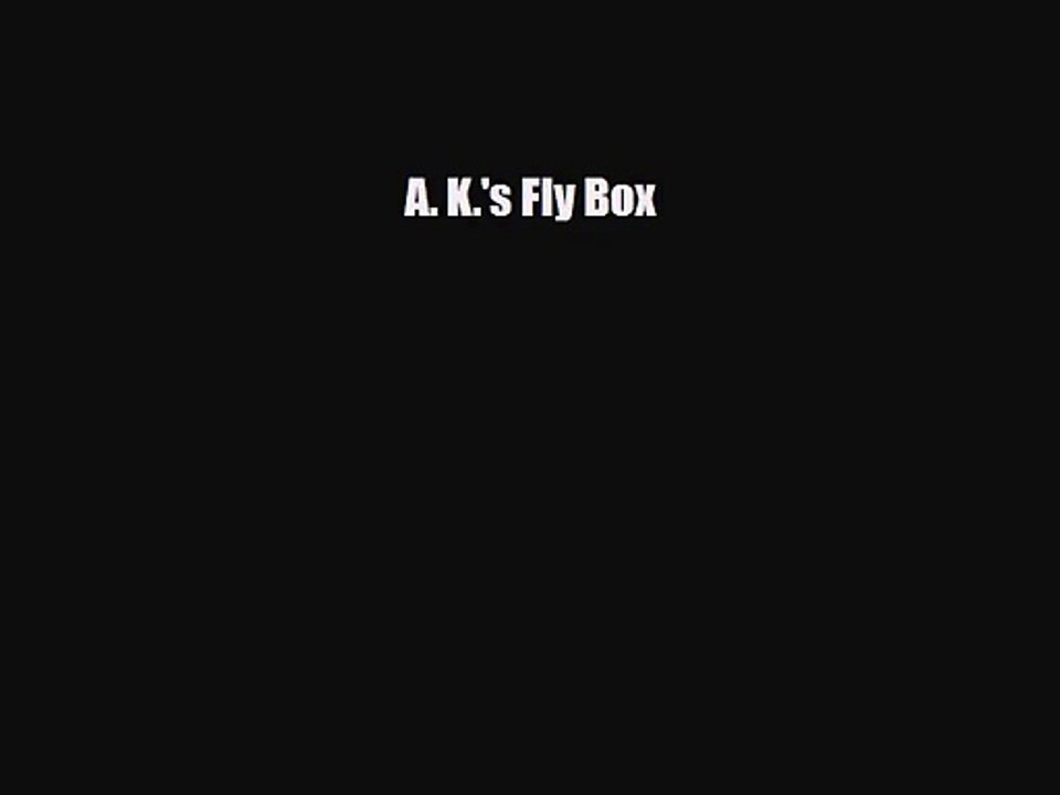 [PDF Download] A. K.'s Fly Box [Download] Online