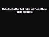 [PDF Download] Maine Fishing Map Book: Lakes and Ponds (Maine Fishing Map Books) [Download]