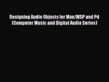[PDF Download] Designing Audio Objects for Max/MSP and Pd (Computer Music and Digital Audio