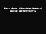 Read Master it Faster : HT Learn Faster Make Good Decisions and Think Creatively Ebook Free