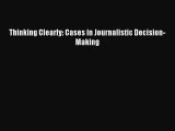 Read Thinking Clearly: Cases in Journalistic Decision-Making PDF Online