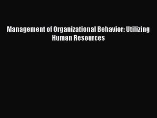 Read Management of Organizational Behavior: Utilizing Human Resources PDF Online