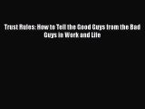 Download Trust Rules: How to Tell the Good Guys from the Bad Guys in Work and Life PDF Online