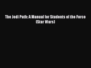 [PDF Download] The Jedi Path: A Manual for Students of the Force (Star Wars) [PDF] Full Ebook