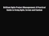 [PDF Download] Brilliant Agile Project Management: A Practical Guide to Using Agile Scrum and