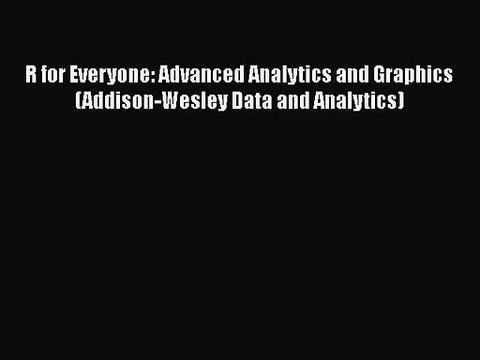 [PDF Download] R for Everyone: Advanced Analytics and Graphics (Addison-Wesley Data and Analytics)