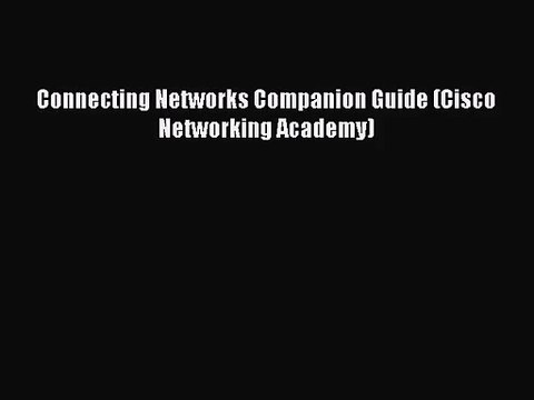 [PDF Download] Connecting Networks Companion Guide (Cisco Networking Academy) [Download] Full