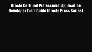 [PDF Download] Oracle Certified Professional Application Developer Exam Guide (Oracle Press