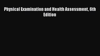 [PDF Download] Physical Examination and Health Assessment 6th Edition [Download] Online