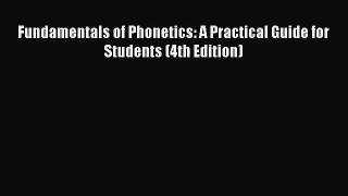 [PDF Download] Fundamentals of Phonetics: A Practical Guide for Students (4th Edition) [Download]