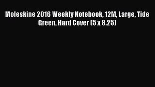 [PDF Download] Moleskine 2016 Weekly Notebook 12M Large Tide Green Hard Cover (5 x 8.25) [Download]