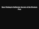 [PDF Download] Bass Fishing in California: Secrets of the Western Pros [Download] Full Ebook