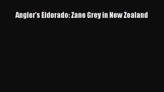 [PDF Download] Angler's Eldorado: Zane Grey in New Zealand [Read] Full Ebook