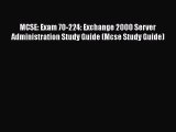 [PDF Download] MCSE: Exam 70-224: Exchange 2000 Server Administration Study Guide (Mcse Study