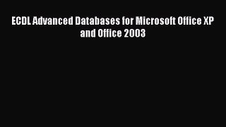 [PDF Download] ECDL Advanced Databases for Microsoft Office XP and Office 2003 [PDF] Full Ebook