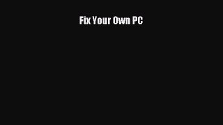 [PDF Download] Fix Your Own PC [PDF] Online