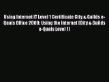 [PDF Download] Using Internet IT Level 1 Certificate City & Guilds e-Quals Office 2000: Using