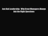 Read Just Ask Leadership:  Why Great Managers Always Ask the Right Questions PDF Free