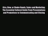 Read Kiss Bow or Shake Hands Sales and Marketing: The Essential Cultural Guide From Presentations