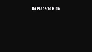 Download No Place To Hide Ebook Online