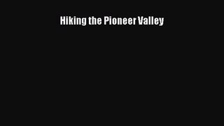 [PDF Download] Hiking the Pioneer Valley [PDF] Online