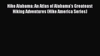 [PDF Download] Hike Alabama: An Atlas of Alabama's Greateast Hiking Adventures (Hike America