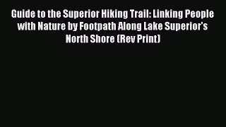 [PDF Download] Guide to the Superior Hiking Trail: Linking People with Nature by Footpath Along