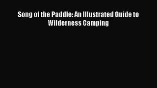 [PDF Download] Song of the Paddle: An Illustrated Guide to Wilderness Camping [Read] Full Ebook