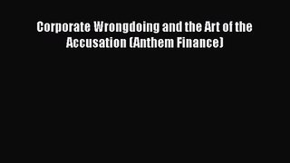 Download Corporate Wrongdoing and the Art of the Accusation (Anthem Finance) PDF Online