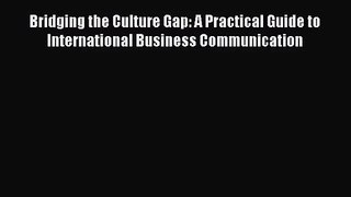 Read Bridging the Culture Gap: A Practical Guide to International Business Communication Ebook