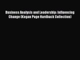 Read Business Analysis and Leadership: Influencing Change (Kogan Page Hardback Collection)