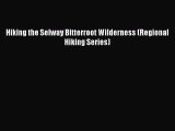 [PDF Download] Hiking the Selway Bitterroot Wilderness (Regional Hiking Series) [PDF] Online