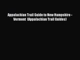 [PDF Download] Appalachian Trail Guide to New Hampshire - Vermont  (Appalachian Trail Guides)
