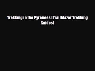 [PDF Download] Trekking in the Pyrenees (Trailblazer Trekking Guides) [Read] Online